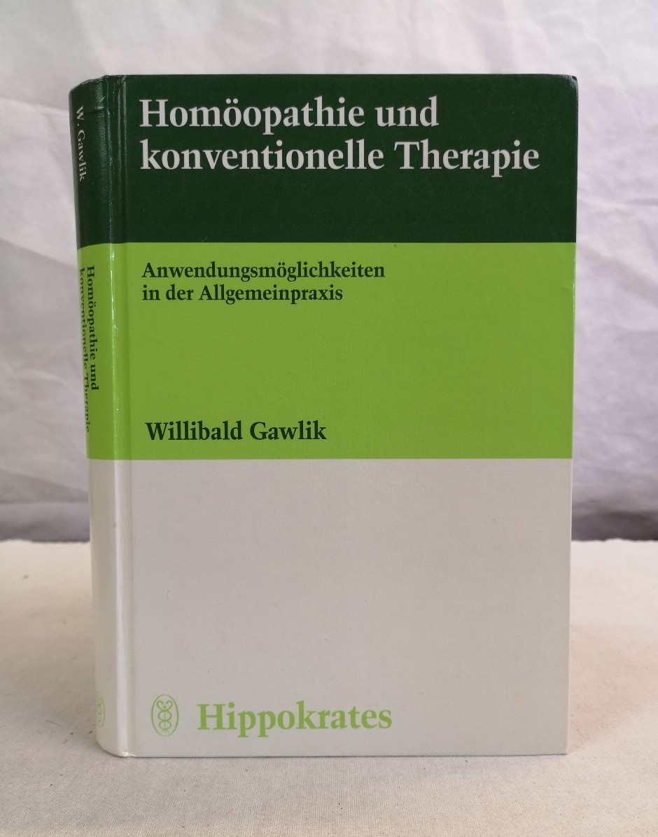 Homöopathie und konventionelle Therapie. Anwendungsmöglichkeiten in der Allgemeinpraxis. - Gawlik, Willibald