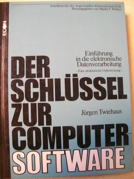 Twiehaus, Jrgen:  Der  Schlssel zur Computer-Software : e. strukturierte Unterweisung 