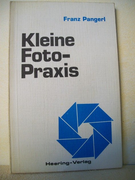 Pangerl, Franz:  Kleine Foto-Praxis 