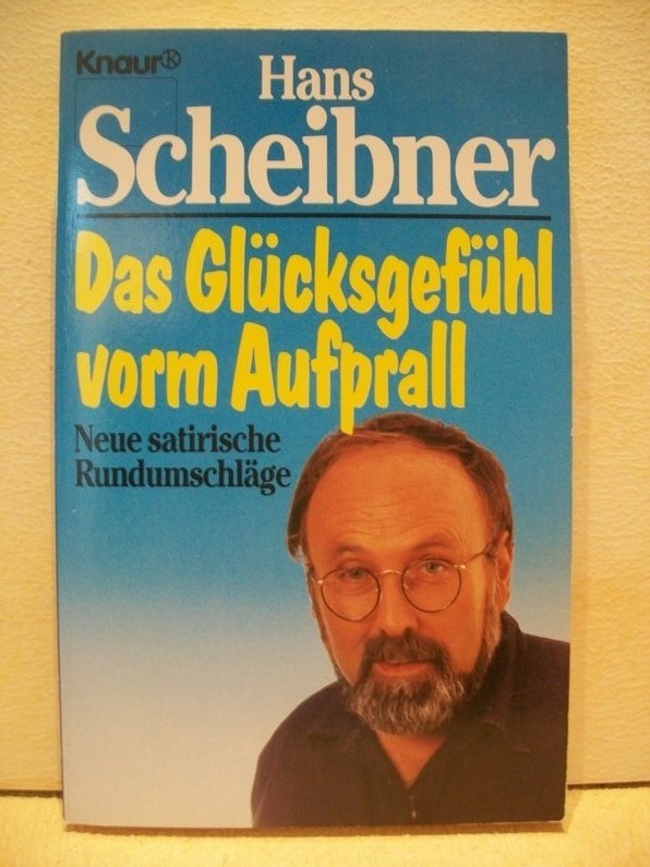 Scheibner, Hans:  Das  Glcksgefhl vorm Aufprall. Neue satirische Rundumschlge. 