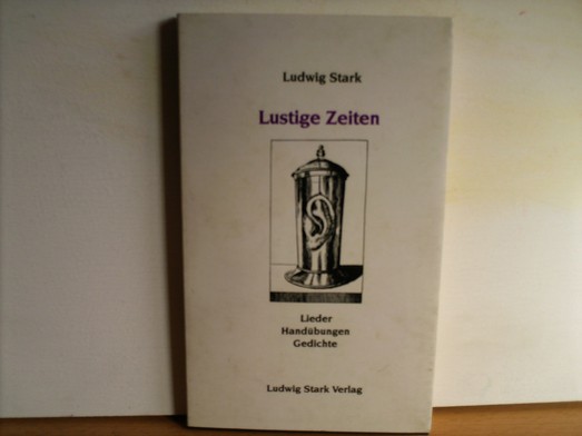 Lustige Zeiten : Lieder, Handübungen, Gedichte Ludwig Stark - Stark, Ludwig