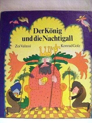 Golz, Konrad und Zoi Valassi:  Der  Knig und die Nachtigall 