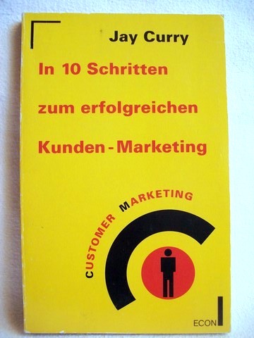 In 10 Schritten zum erfolgreichen Kunden-Marketing = Customer marketing