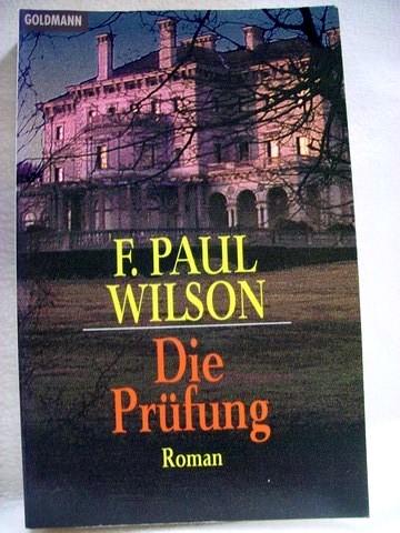 Die  Prüfung Roman / F. Paul Wilson. Aus dem Amerikan. von Wulf Bergner