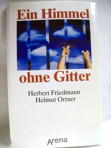 Friedmann, Herbert und Helmut Ortner:  Ein  Himmel ohne Gitter 