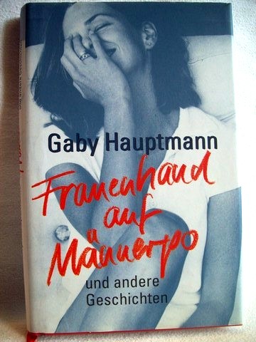 Hauptmann, Gaby:  Frauenhand auf Mnnerpo und andere Geschichten. 