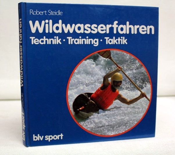Steidle, Robert:  Wildwasserfahren. Technik, Training, Taktik 