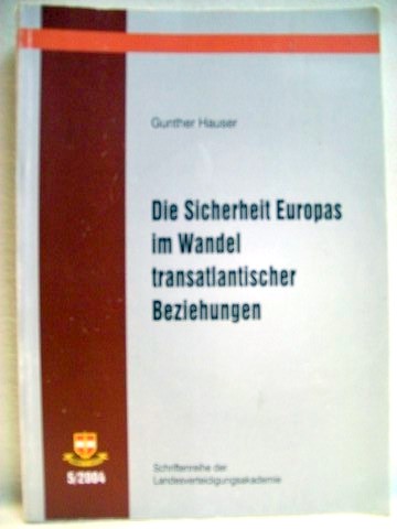 Hauser, Gunther:  Die  Sicherheit Europas im Wandel transatlantischer Beziehungen 
