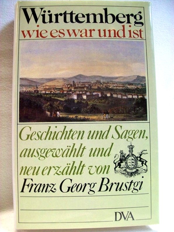 Brustgi, Franz Georg [Hrsg.]:  Wrttemberg wie es war und ist : Geschichten u. Sagen. 