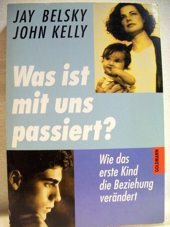 Belsky, Jay und John Kelly:  Was ist mit uns passiert? : Wie das erste Kind die Beziehung verndert. 