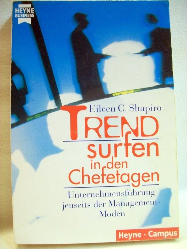 Shapiro, Eileen C.:  Trendsurfen in der Chefetage : Unternehmensführung jenseits der Management-Moden. 