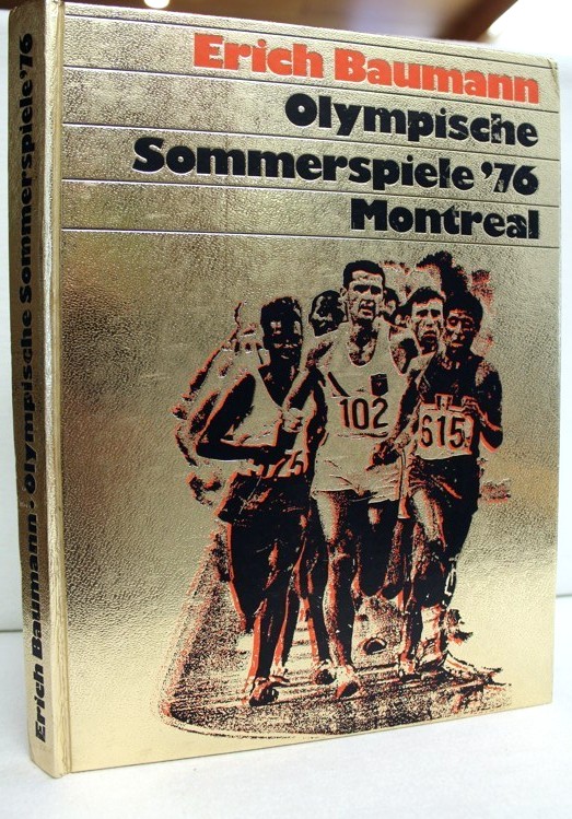 Baumann,  Erich [Hrsg.]  und  Hans-Horst [Mitarb.]:  Bauer:  Olympische Sommerspiele `76 Montreal. 