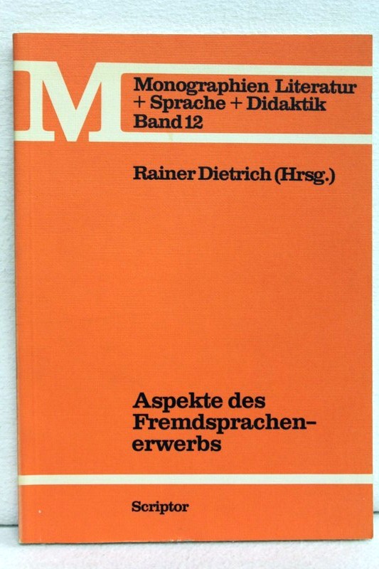 Dietrich,  Rainer [Hrsg.]:: Aspekte des Fremdsprachenerwerbs Beitr. zum 2. Fortbildungskurs Deutsch als Fremdsprache , Monographien : Literatur u. Sprache u. Didaktik ; 12