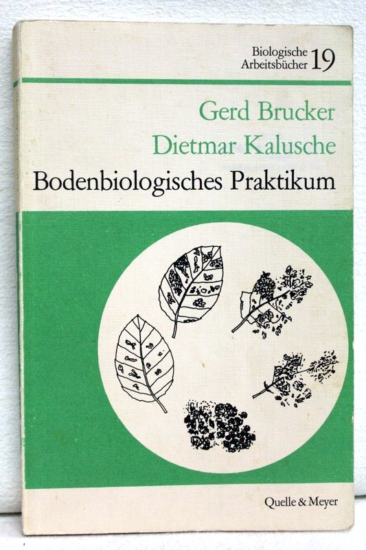 Brucker, Gerd und Dietmar Kalusche:  Bodenbiologisches Praktikum. 