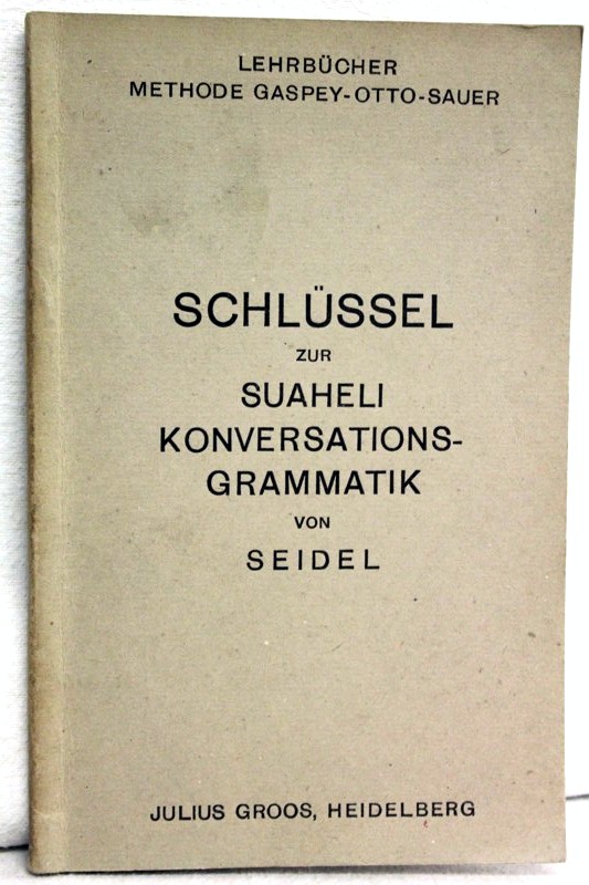 Seidel, A.: Schlüssel zur Suaheli Konversations-Grammatik nebst einer Einführung in die Schrift und den Briefstil der Suaheli. Lehrbücher Methode Gaspey-Otto-Sauer.
