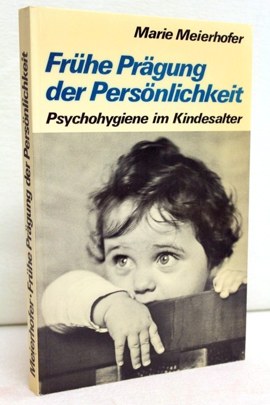 Meierhofer,  Marie::  Frhe Prgung der Persnlichkeit ;  Psychohygiene im Kindesalter 