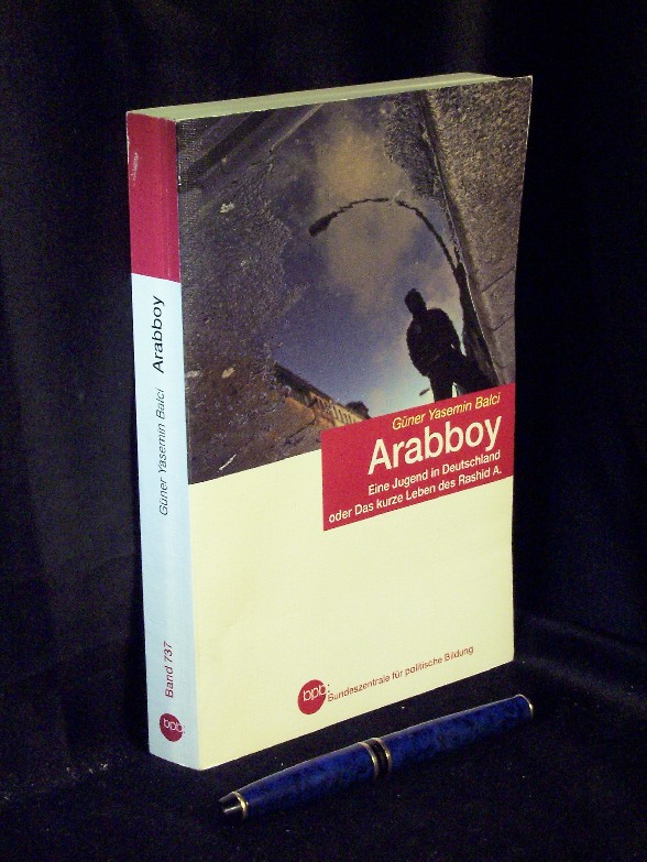 Arabboy - Eine Jugend in Deutschland oder Das kurze Leben des Rashid A. - aus der Reihe: Schriftenreihe - Band: 737  Lizenzausgabe - Balci, Güner Yasemin -
