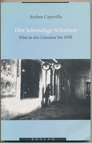 Der lebendige Schatten. Film in der Literatur bis 1938. - Capovilla, Andrea