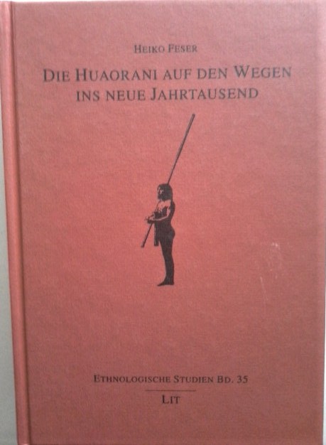 Die Huaorani auf den Wegen ins neue Jahrtausend. Ethnologische Studien ; Bd. 35 - Feser, Heiko