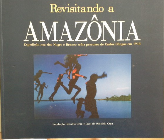 Revisitando A Amazonia: Expedicao Aos Rios Negro E Branco Refaz Percurso De Carlos Chagas Em 1913 (Portuguese Edition) (Em Portuguese do Brasil) - Alexandre, Medeiros