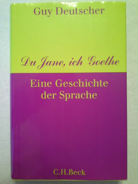 Du Jane, ich Goethe : eine Geschichte der Sprache. Aus dem Engl. von Martin Pfeiffer - Deutscher, Guy