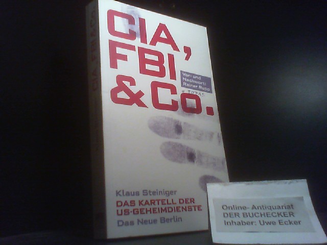 CIA, FBI & Co. : das Kartell der US-Geheimdienste. Vor- und Nachw.: Rainer Rupp - Steiniger, Klaus