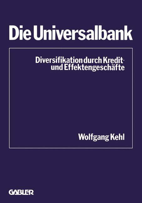 Kehl, Wolfgang  Die Universalbank. Diversifikation durch Kredit- und Effektengeschfte. (=Schriftenreihe des Instituts fr Kredit- und Finanzwirtschaft, Band 4). 