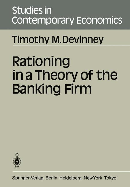 Devinney, Timothy M.  Rationing in a Theory of the Banking Firm. (=Studies in Contemporary Economics). 
