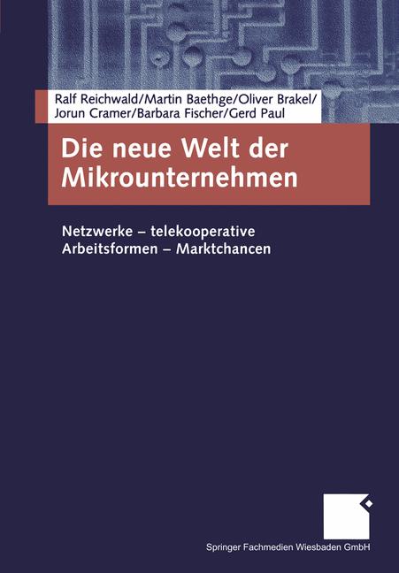Reichwald, R. / Baethge, M. / Brakel, O. u. a.  Die neue Welt der Mikrounternehmen. Netzwerke- telekooperative Arbeitsformen- Markchancen. 