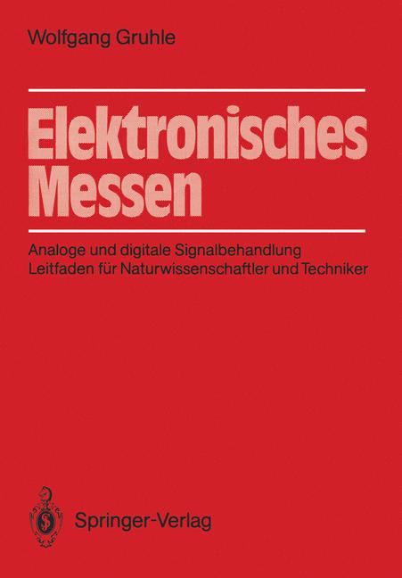 Gruhle, Wolfgang  Elektronisches Messen. Analoge und digitale Signalbehandlung. 