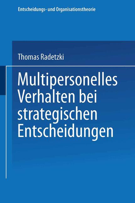 Radetzki, Thomas  Multipersonelles Verhalten bei strategischen Entscheidungen. ( Entscheidungs- und Organisationstheorie) . 