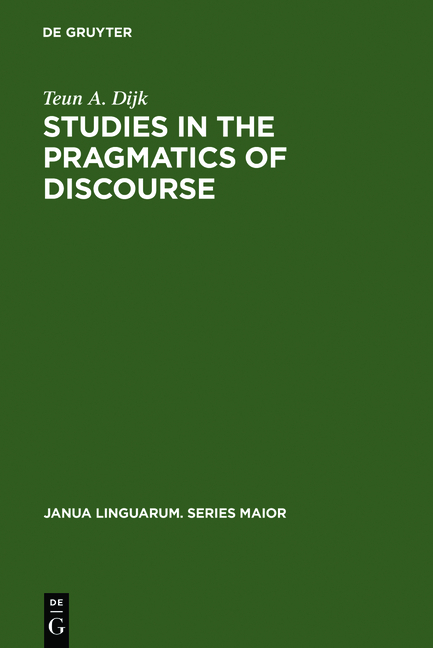 van Dijk, Teun A.  Studies in the Pragmatics of Discourse. (=Janua Linguarum, Series Major, Vol. 101). 
