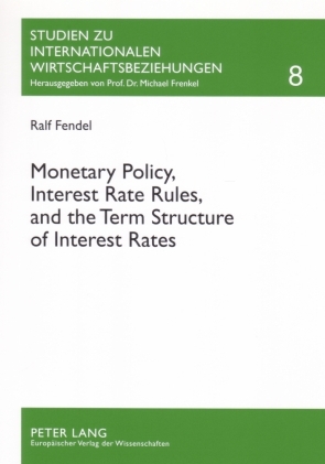Fendel, Ralf  Monetary Policy, Interest Rates Rules, and the Term Structure of Interest Rates. Theoretical Considerations and Empirical Implications. (=Studien zu intern. Wirtschaftsbeziehungen; Band 8). 