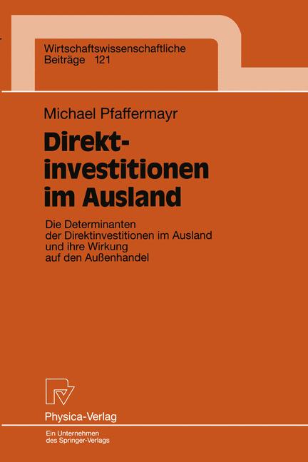Pfaffermayr, Michael  Direktinvestitionen im Ausland. ( = Wirtschaftswissenschaftliche Beitrge, 121) . Die Determinanten der Direktinvestitionen im Ausland und ihre Wirkung auf den Auenhandel. 