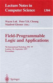 Field-Programmable Logic and Applications. 7th International Workshop, FPL ` 97 London, UK, Sept. 1-3, 1997 Proceedings. (=Lecture Notes in Computer Science; 1304).
