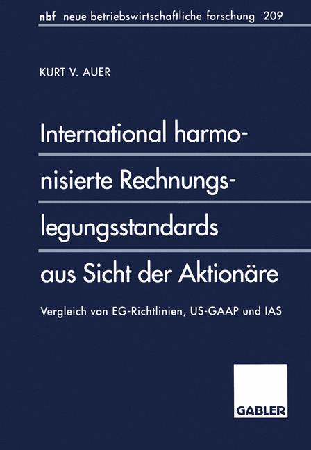 auer, Kurt V.  International harmonisierte Rechnungslegungsstandards aus Sicht der Aktionre. Vergleich von EG-Richtlinien, US-GAAP und IAS. (=nbf - neue betriebswirtschaftliche forschung, Band 209). 