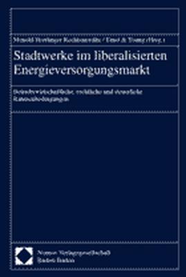 Stadtwerke im liberalisierten Energieversorgungsmarkt. Betriebswirtschaftliche, rechtliche und steuerliche Rahmenbedingungen.