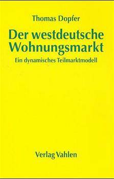 Der westdeutsche Wohnungsmarkt. Ein dynamisches Teilmarktmodell. Theorie und empirische Überprüfung 1971-1997.