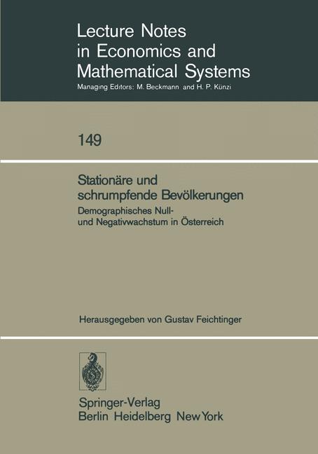 Feichtinger, Gustav (Hg.):  Stationre und schrumpfende Bevlkerungen. Demographisches Null- und Negativwachstum in sterreich. (=Lecture Notes in Economics and Mathematical Systems, Volume 149). 