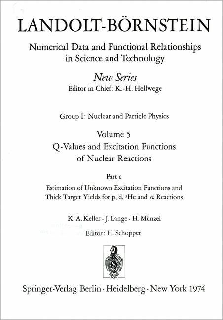 Keller, K.A., J. Lange and H. Mnzel:  Landolt-Brnstein: Numerical Data and Functional Relationships in Science and Technology. Vol. 5: Q-Values and Excitation Functions of Nuclear Reactions. Part c: Estimation of Unknown Excitation Functions and Thick Target Yields for p, d, 3He and alpha Reactions / Abschtzung von unbekannten Anregungsfunktionen ... / Elementary Particles, Nuclei and Atoms). 