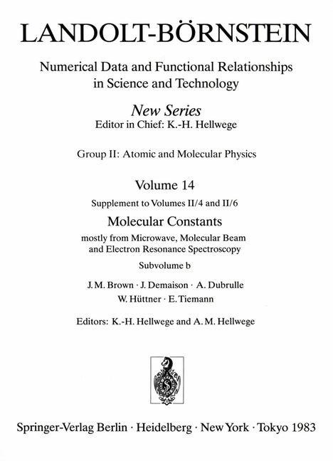 Landolt-Börnstein: Numerical Data and Functional Relationships in Science and Technology. Group II: Atomic and Molecular Physics. Vol. 14: Supplement to Vols. II/4 and II/6: Molecular Constants mostly from Microwave, Molecular BEam and Electron Resonance Spectrocscopy. Subvolume B.