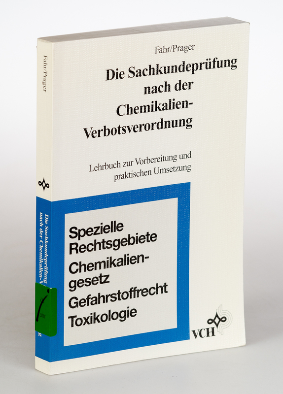 Fahr, Oliver und Hans M Prager:  Die Sachkundeprfung nach der Chemikalien-Verbotsverordnung: Lehrbuch zur Vorbereitung und praktischen Umsetzung. 