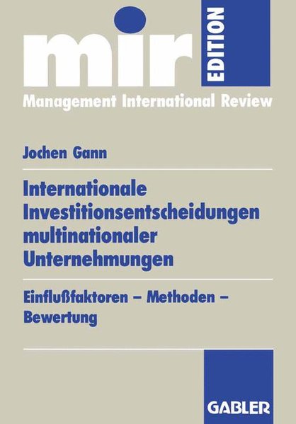 Gann, Jochen:  Internationale Investitionsentscheidungen multinationaler Unternehmungen. Einflufaktoren, Methoden, Bewertung. 