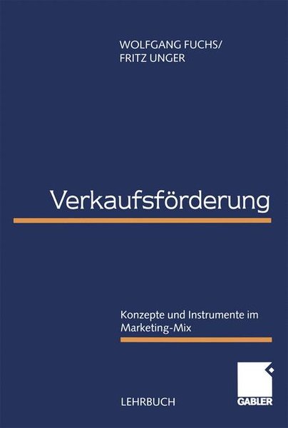 Fuchs, Wolfgang und Fritz Unger:  Verkaufsfrderung : Konzepte und Instrumente im Marketing-Mix. Lehrbuch. 