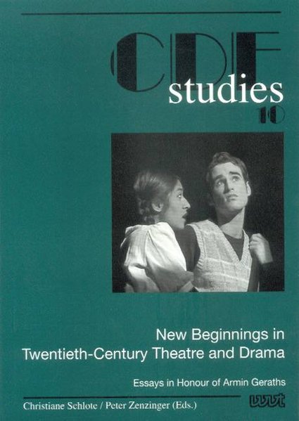 Schlote, Christiane and Peter Zenzinger (Edts.):  New beginnings in twentieth-century Theatre and Drama. Essays in honour of Armin Geraths. (=CDE studies ; Bd. 10). 