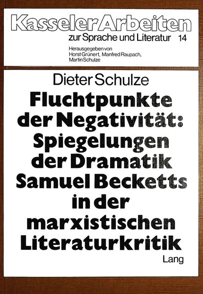 Fluchtpunkte der Negativität: Spiegelungen der Dramatik Samuel Becketts in der marxistischen Literaturkritik. (0Kasseler Arbeiten zur Sprache und Literatur ; Bd. 14).