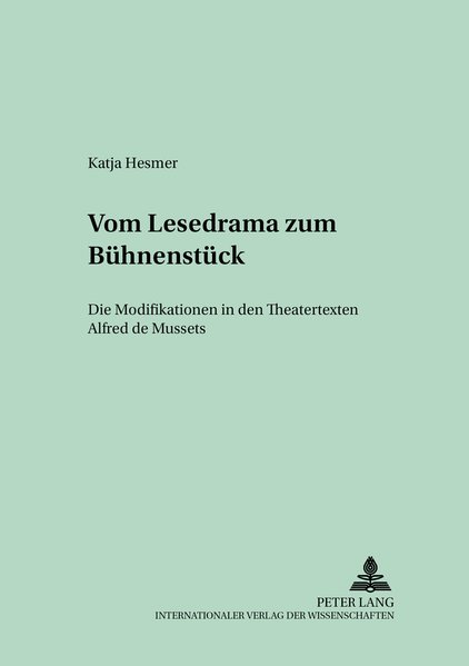 Hesmer, Katja:  Vom Lesedrama zum Bhnenstck : die Modifikationen in den Theatertexten Alfred de Mussets. (=Studien und Dokumente zur Geschichte der romanischen Literaturen ; Bd. 56). 