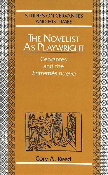 The novelist as playwright : Cervantes and the entremés nuevo. (=Studies on Cervantes and his times ; Vol. 4).