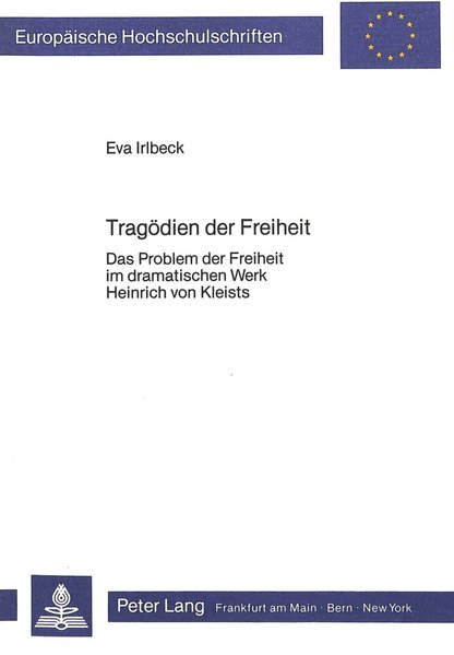 Irlbeck, Eva:  Tragdien der Freiheit : d. Problem d. Freiheit im dramat. Werk Heinrich von Kleists. Europische Hochschulschriften : Reihe 1, Deutsche Sprache und Literatur ; Bd. 956 