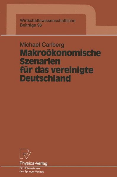 Carlberg, Michael:  Makrokonomische Szenarien fr das vereinigte Deutschland. Wirtschaftswissenschaftliche Beitrge ; 96 